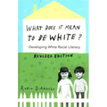 What Does It Mean to Be White?: Developing White Racial Literacy - Revised Edition - Paperback