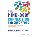 The Mind-Body Connection for Educators: Intentional Movement for Wellness - Paperback