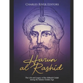 Harun al-Rashid: The Life and Legacy of the Abbasid Caliph during the Islamic Golden Age - Paperback