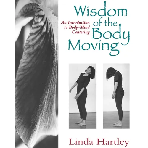 Wisdom of the Body Moving: An Introduction to Body-Mind Centering - Paperback