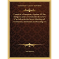 Proofs of a Conspiracy Against All the Religions and Governments of Europe Carried on in the Secret Meetings of Freemasons, Illuminati and Reading Soc - Hardcover