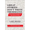 Great Stories Don't Write Themselves: Criteria-Driven Strategies for More Effective Fiction - Paperback