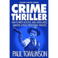 Crime Thriller: How to Write Detective, Noir, Caper & Heist, Gangster, & Police Procedural Thrillers - Paperback