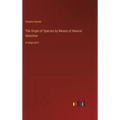 The Origin of Species by Means of Natural Selection: in large print - Hardcover
