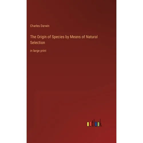 The Origin of Species by Means of Natural Selection: in large print - Hardcover