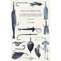 How to Tie Salmon Flies - A Treatise on the Methods of Tying the Various Kinds of Salmon Flies - With Illustrated Directions and Containing the Dressi - Paperback