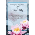 Managing The Stress Of Infertility: How To Balance Your Emotions, Get The Support You Need, And Deal With Painful Social Situations When You're Trying - Paperback