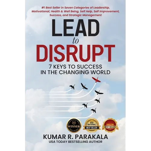 Lead To Disrupt: 7 Keys To Success In The Changing World - Paperback