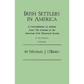 Irish Settlers in America. a Consolidation of Articles from the Journal of the American Irish Historical Society. in Two Volumes. Volume I - Paperback