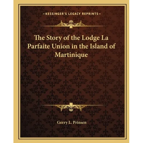 The Story of the Lodge La Parfaite Union in the Island of Martinique - Paperback
